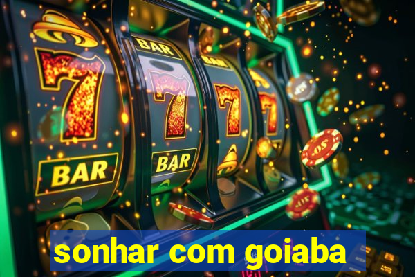 sonhar com goiaba